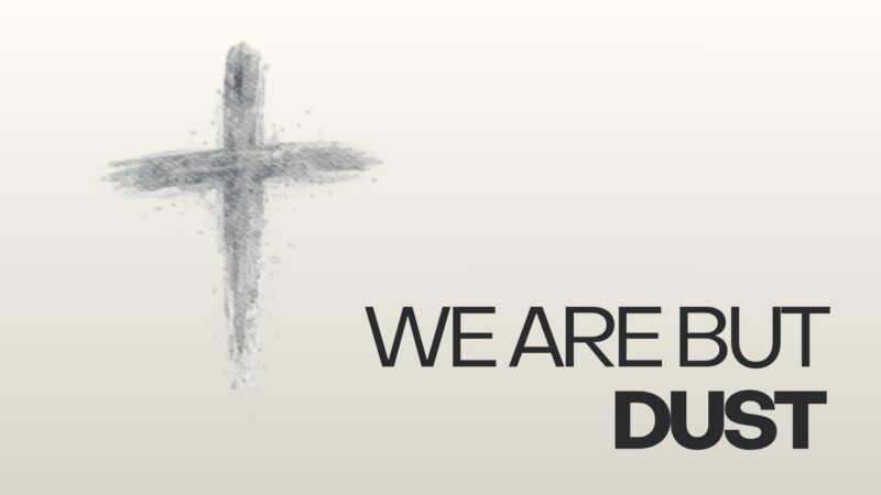 We are but dust